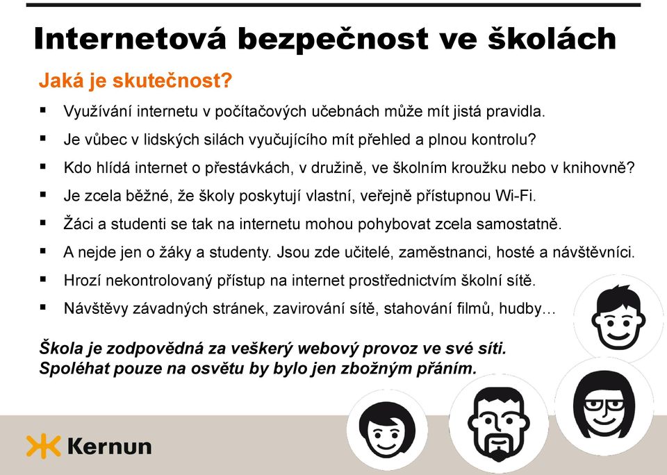 Je zcela běžné, že školy poskytují vlastní, veřejně přístupnou Wi-Fi. Žáci a studenti se tak na internetu mohou pohybovat zcela samostatně. A nejde jen o žáky a studenty.