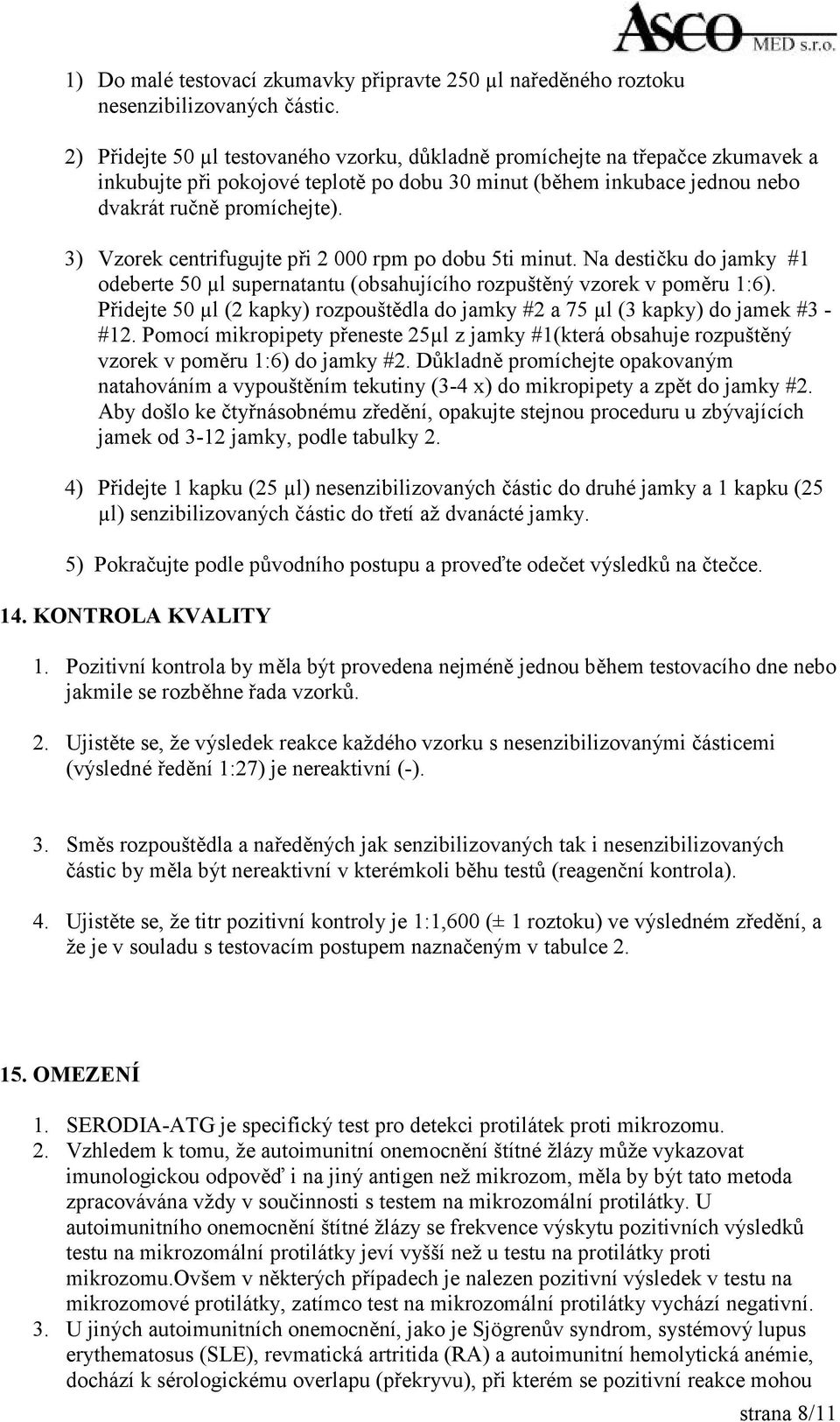 3) Vzorek centrifugujte při 2 000 rpm po dobu 5ti minut. Na destičku do jamky #1 odeberte 50 µl supernatantu (obsahujícího rozpuštěný vzorek v poměru 1:6).