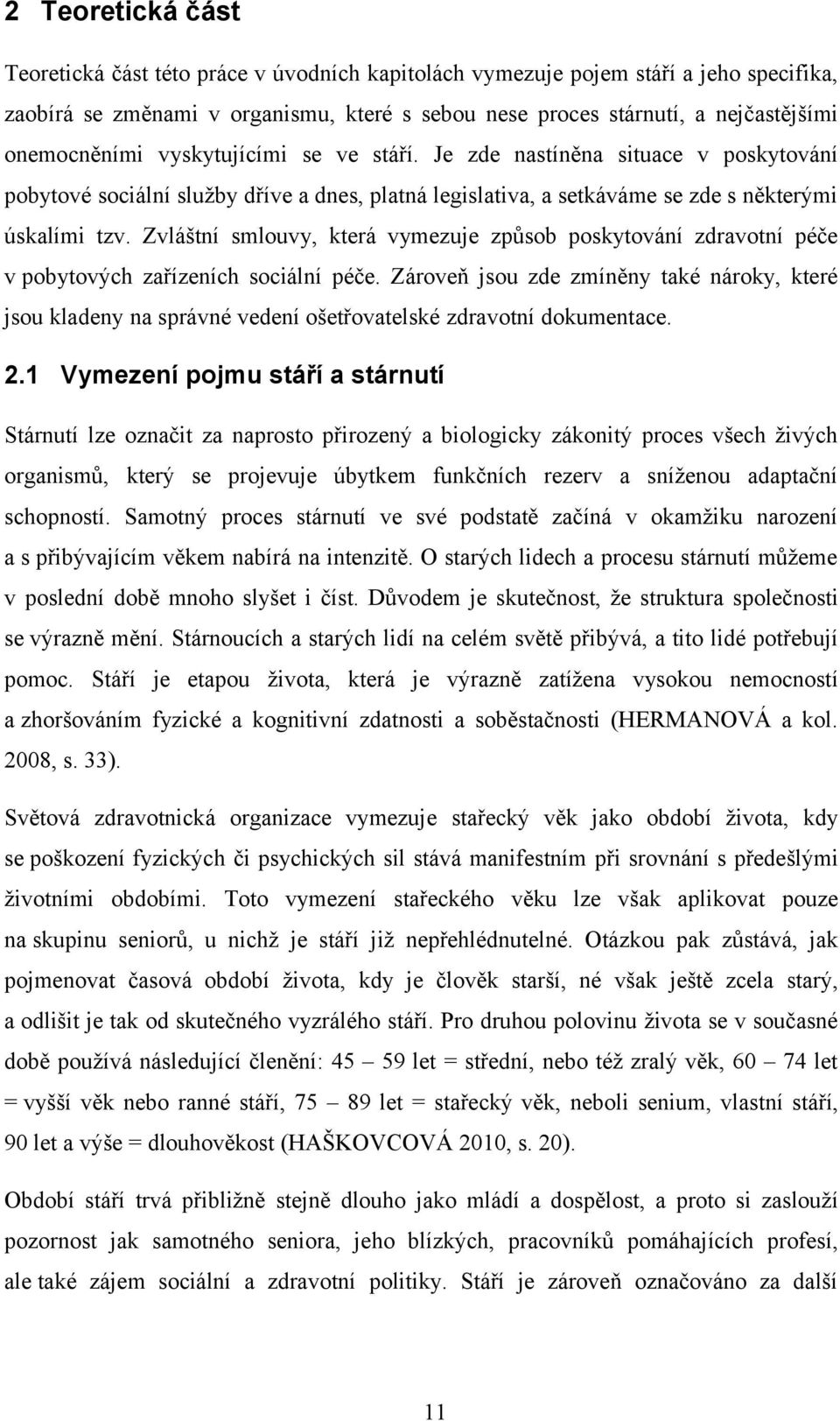 Zvláštní smlouvy, která vymezuje způsob poskytování zdravotní péče v pobytových zařízeních sociální péče.