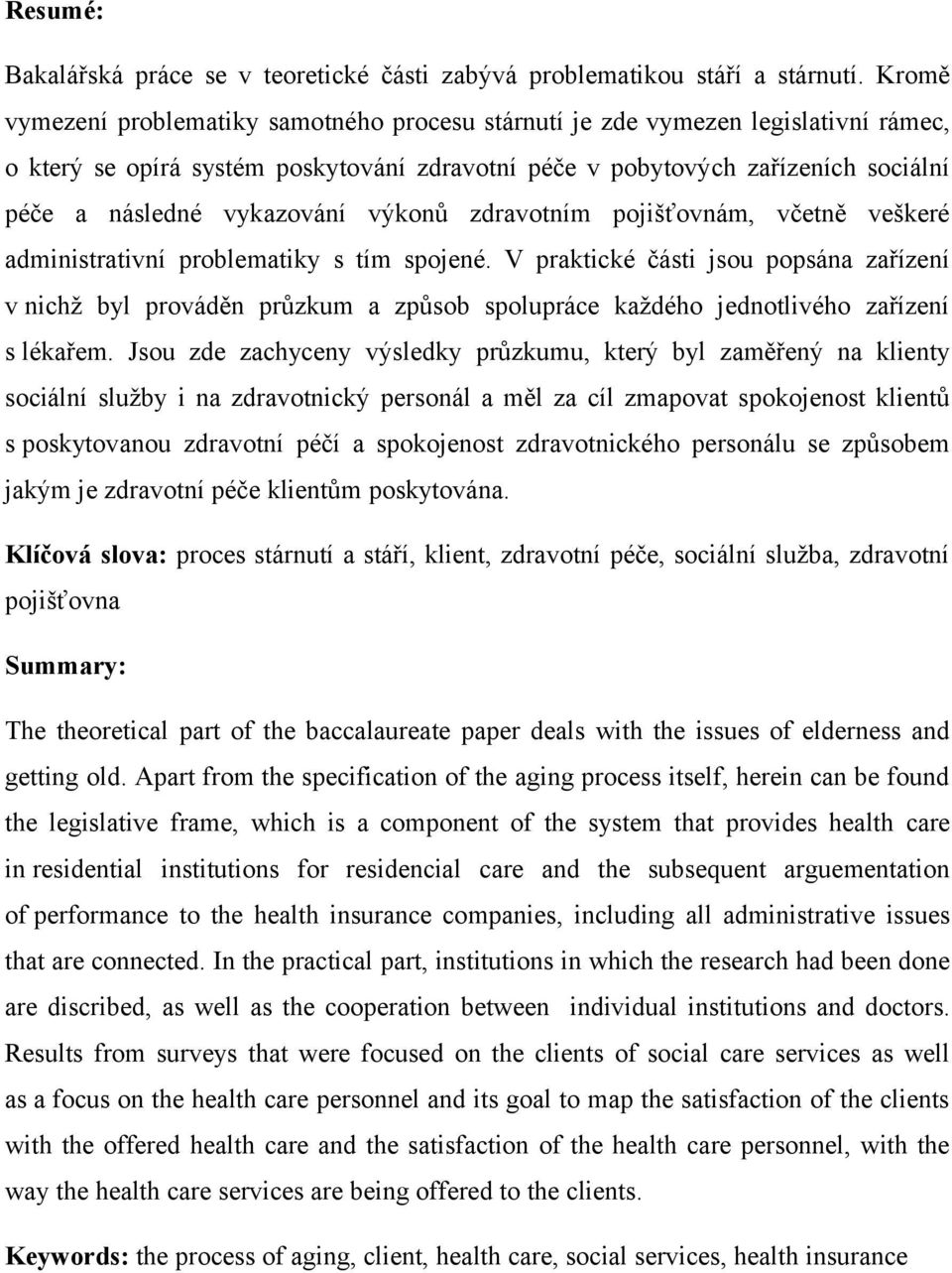 vykazování výkonů zdravotním pojišťovnám, včetně veškeré administrativní problematiky s tím spojené.