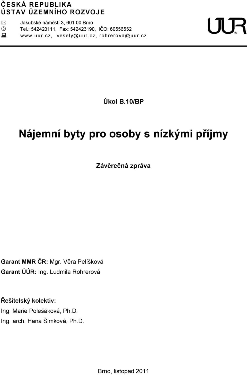 10/BP Nájemní byty pro osoby s nízkými příjmy Závěrečná zpráva Garant MMR ČR: Mgr.