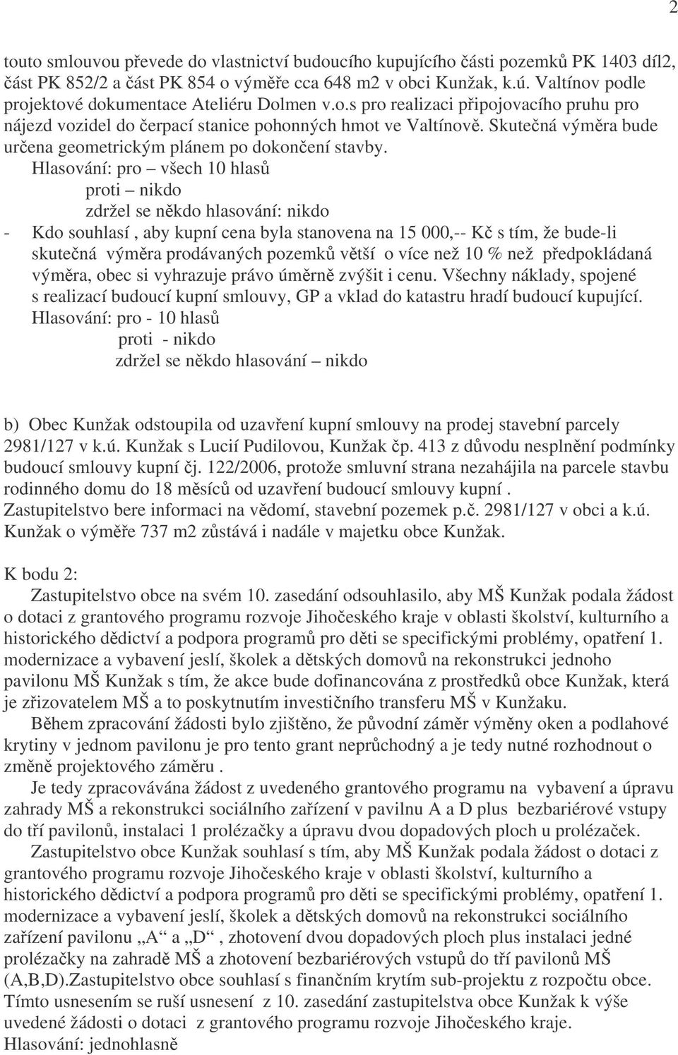 Skutečná výměra bude určena geometrickým plánem po dokončení stavby.