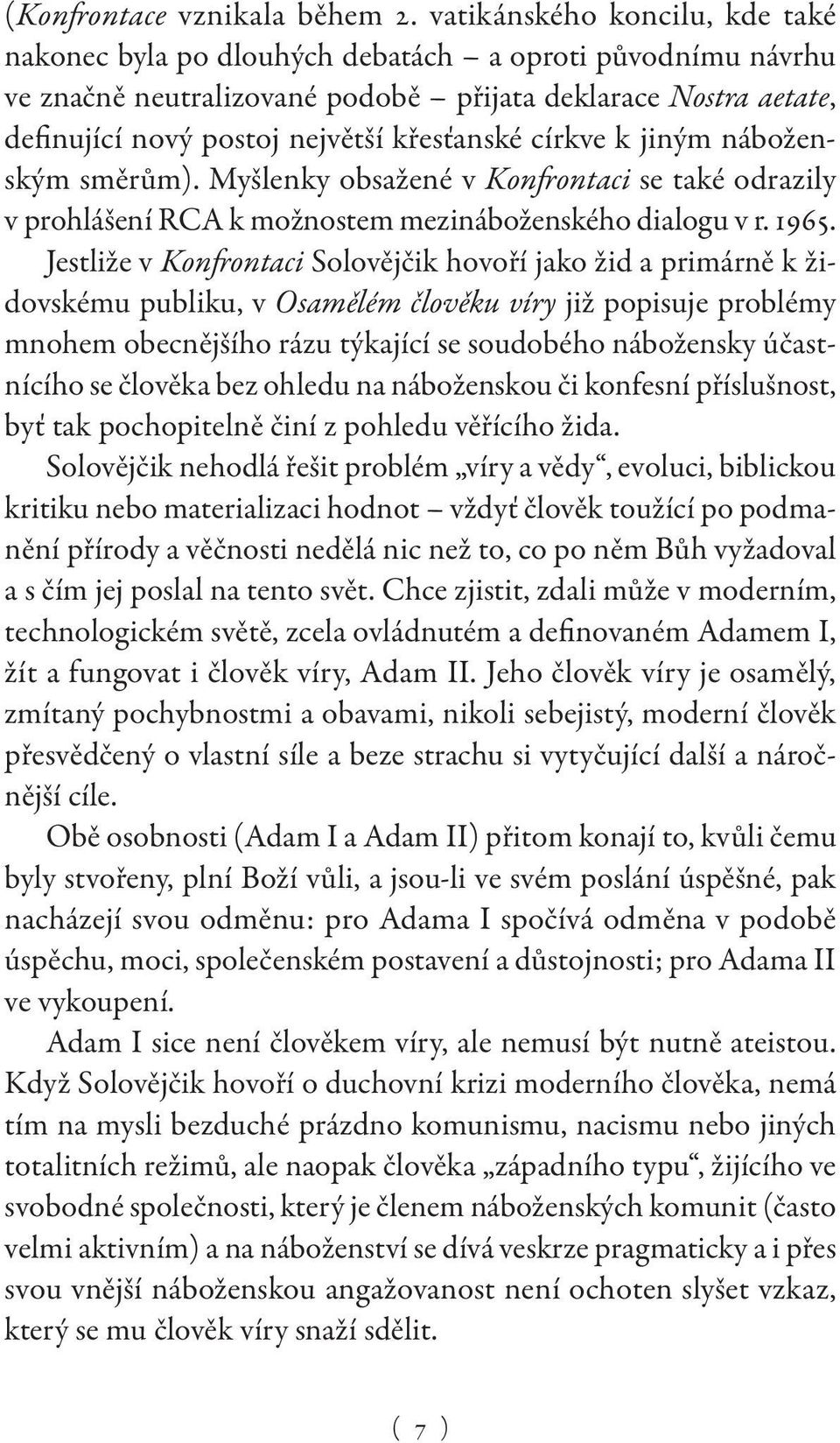 církve k jiným náboženským směrům). Myšlenky obsažené v Konfrontaci se také odrazily v prohlášení RCA k možnostem mezináboženského dialogu v r. 1965.