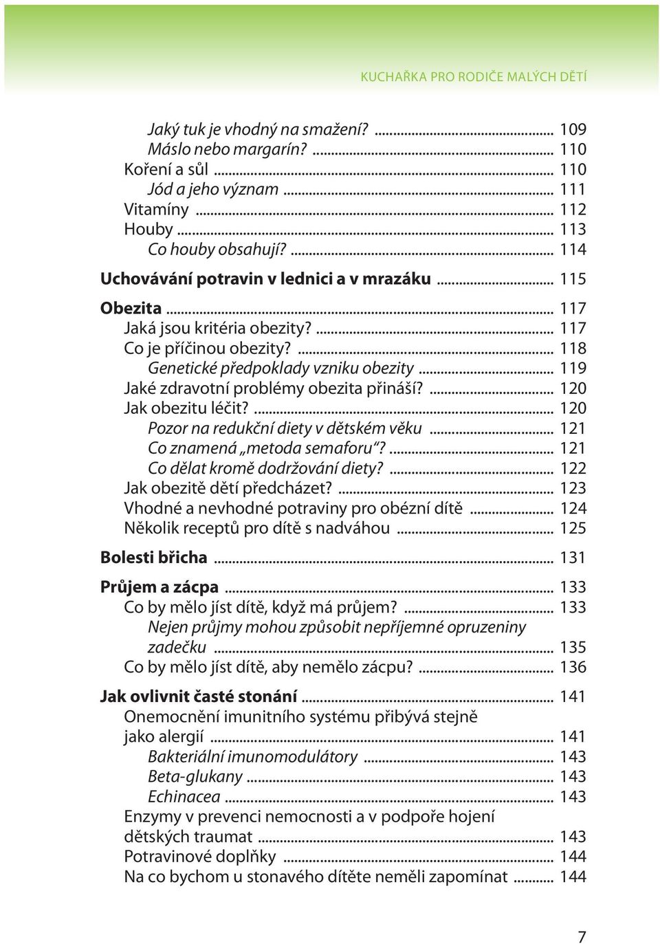 .. 119 Jaké zdravotní problémy obezita přináší?... 120 Jak obezitu léčit?... 120 Pozor na redukční diety v dětském věku... 121 Co znamená metoda semaforu?... 121 Co dělat kromě dodržování diety?