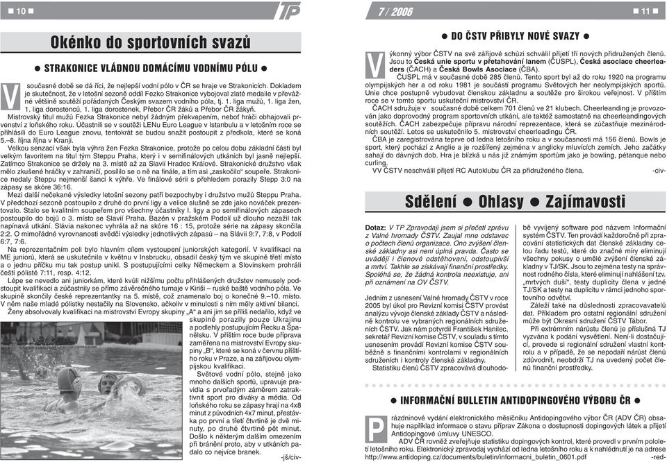 Elektronický zpravodaj vychází od ledna letošního roku a k nahlédnutí je na adrese http://www.antidoping.cz/documents/buletin/informacni_buletin_0601.