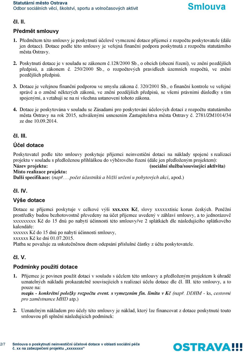 , o obcích (obecní řízení), ve znění pozdějších předpisů, a zákonem č. 250/2000 Sb., o rozpočtových pravidlech územních rozpočtů, ve znění pozdějších předpisů. 3.