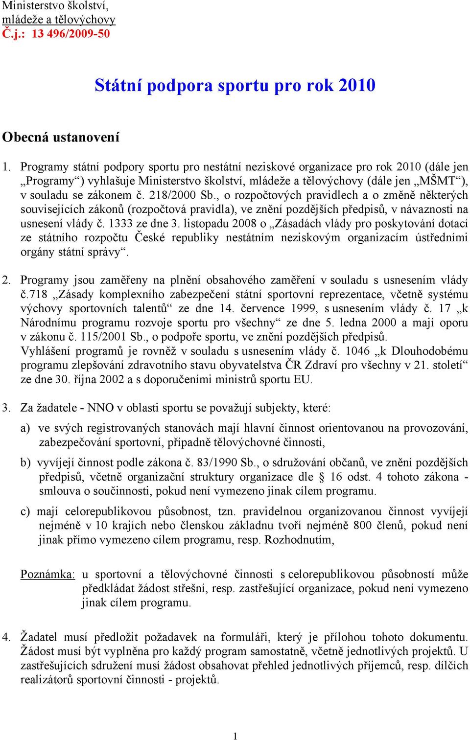 218/2000 Sb., o rozpočtových pravidlech a o změně některých souvisejících zákonů (rozpočtová pravidla), ve znění pozdějších předpisů, v návaznosti na usnesení vlády č. 1333 ze dne 3.