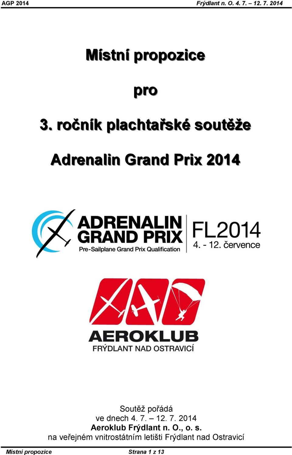 Soutěž pořádá ve dnech 4. 7. 12. 7. 2014 Aeroklub Frýdlant n.