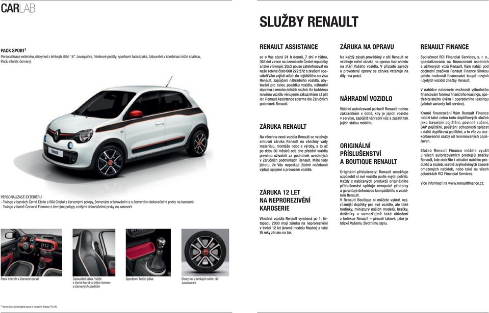 - Twingo v barvě Červená Flamme s černými polepy a bílými dekoračními prvky na karoserii Renault assistance se o Vás stará 4 h denně, 7 dní v týdnu, 365 dní v roce na území celé České republiky a