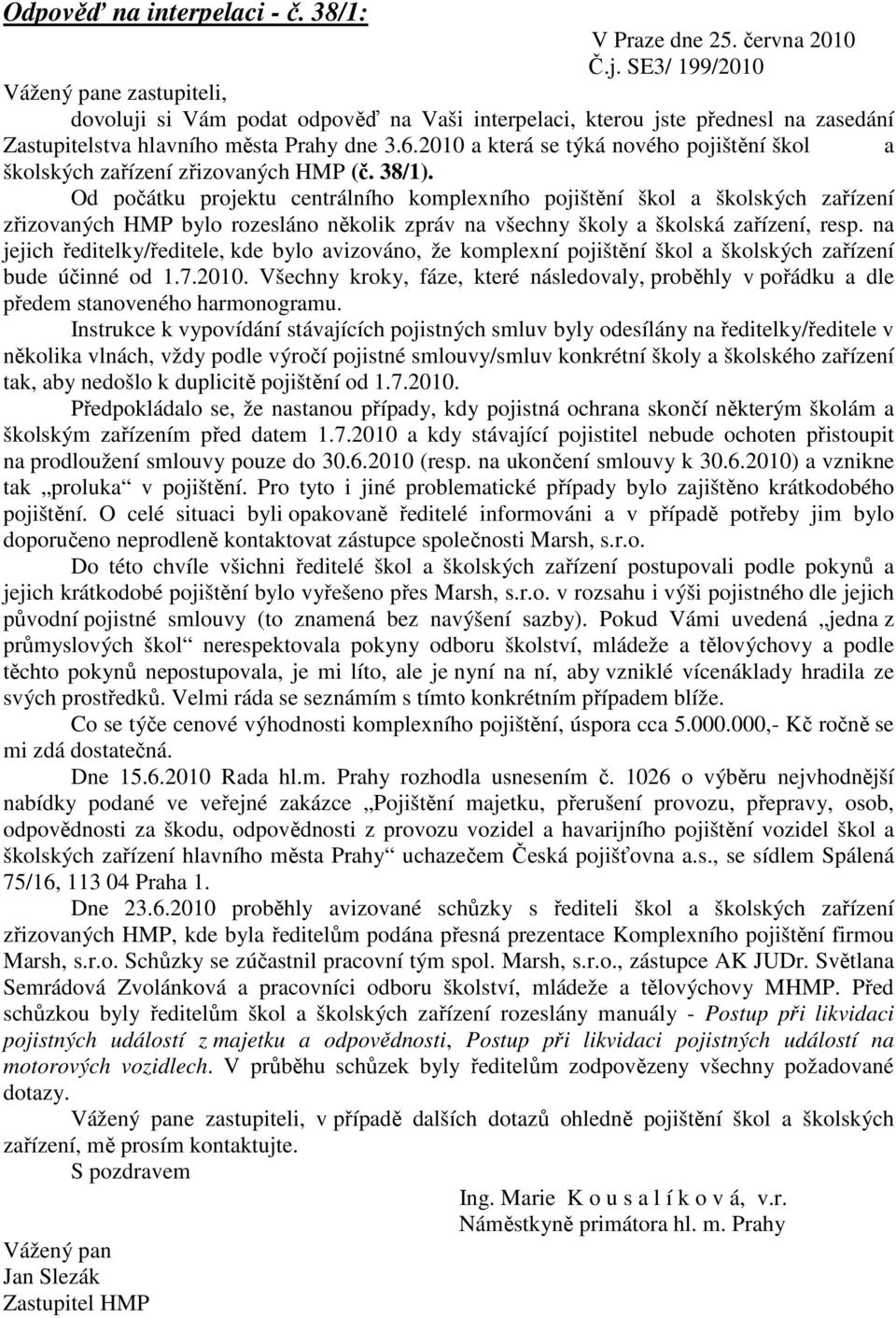 2010 a která se týká nového pojištění škol a školských zařízení zřizovaných HMP (č. 38/1).