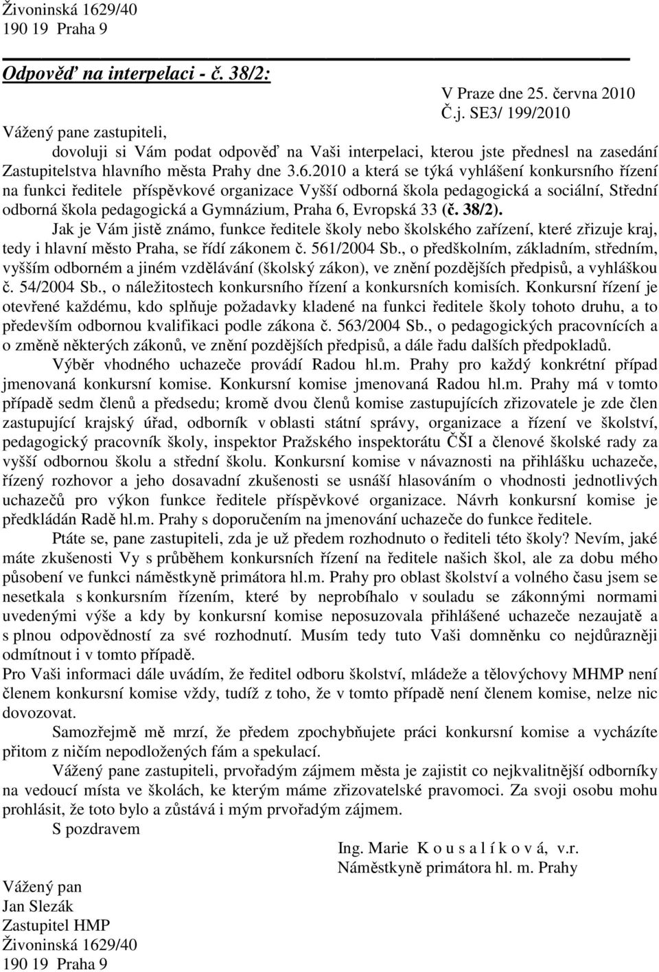 2010 a která se týká vyhlášení konkursního řízení na funkci ředitele příspěvkové organizace Vyšší odborná škola pedagogická a sociální, Střední odborná škola pedagogická a Gymnázium, Praha 6,