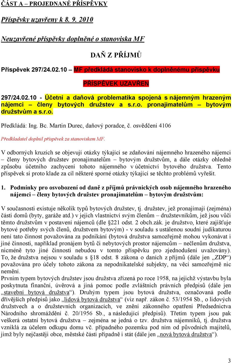 r.o. Předkládá: Ing. Bc. Martin Durec, daňový poradce, č. osvědčení 4106 Předkladatel doplnil příspěvek za stanoviskem MF.