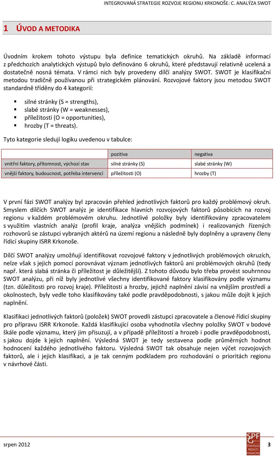 SWOT je klasifikační metodou tradičně používanou při strategickém plánování.