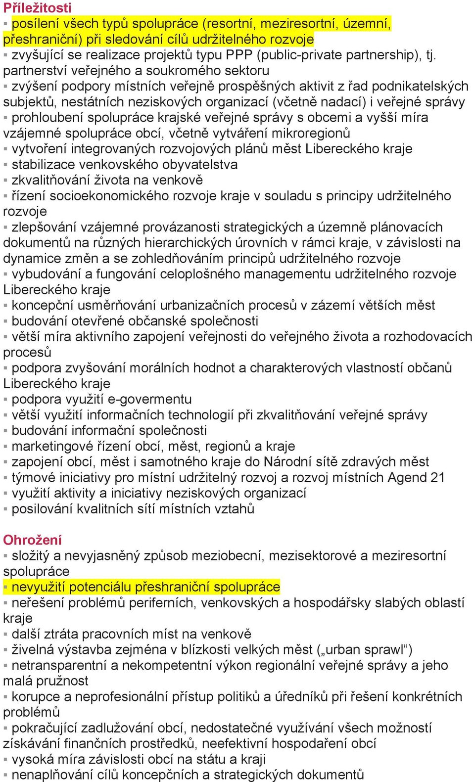 partnerství veřejného a soukromého sektoru zvýšení podpory místních veřejně prospěšných aktivit z řad podnikatelských subjektů, nestátních neziskových organizací (včetně nadací) i veřejné správy