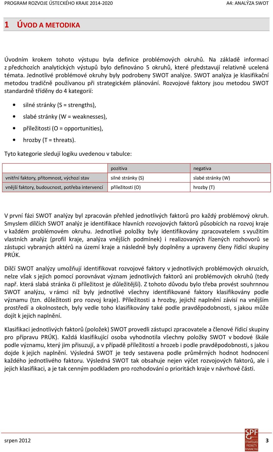 SWOT analýza je klasifikační metodou tradičně používanou při strategickém plánování.