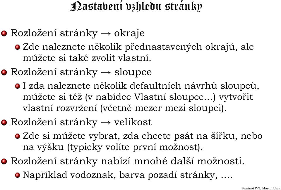 Rozložení stránky sloupce I zda naleznete několik defaultních návrhů sloupců, můžete si též (v nabídce Vlastní sloupce ) vytvořit