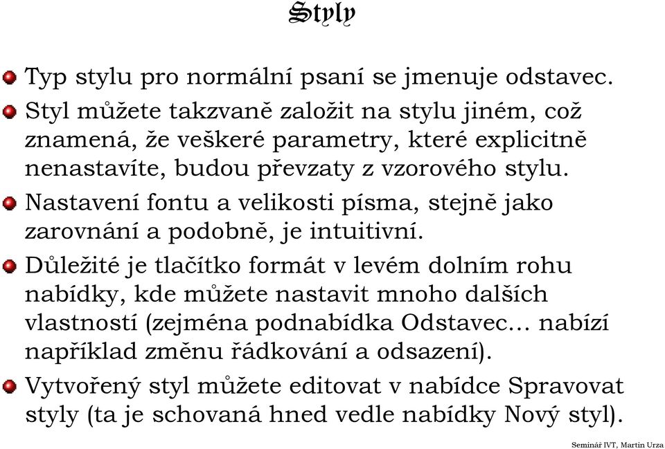 stylu. Nastavení fontu a velikosti písma, stejně jako zarovnání a podobně, je intuitivní.