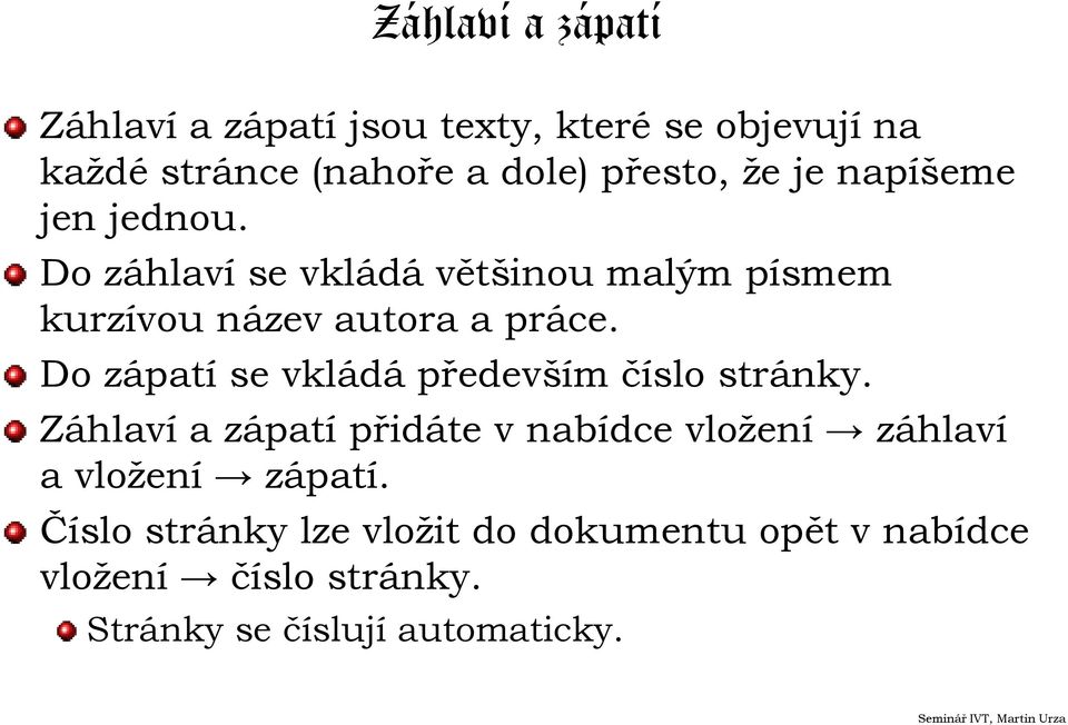 Do zápatí se vkládá především číslo stránky.