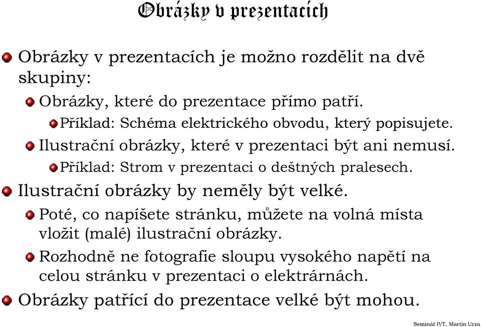 Příklad: Strom v prezentaci o deštných pralesech. Ilustrační obrázky by neměly být velké.