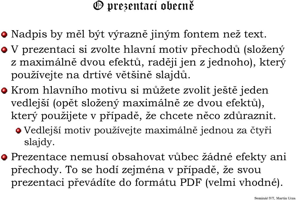 Krom hlavního motivu si můžete zvolit ještě jeden vedlejší (opět složený maximálně ze dvou efektů), který použijete v případě, že chcete něco