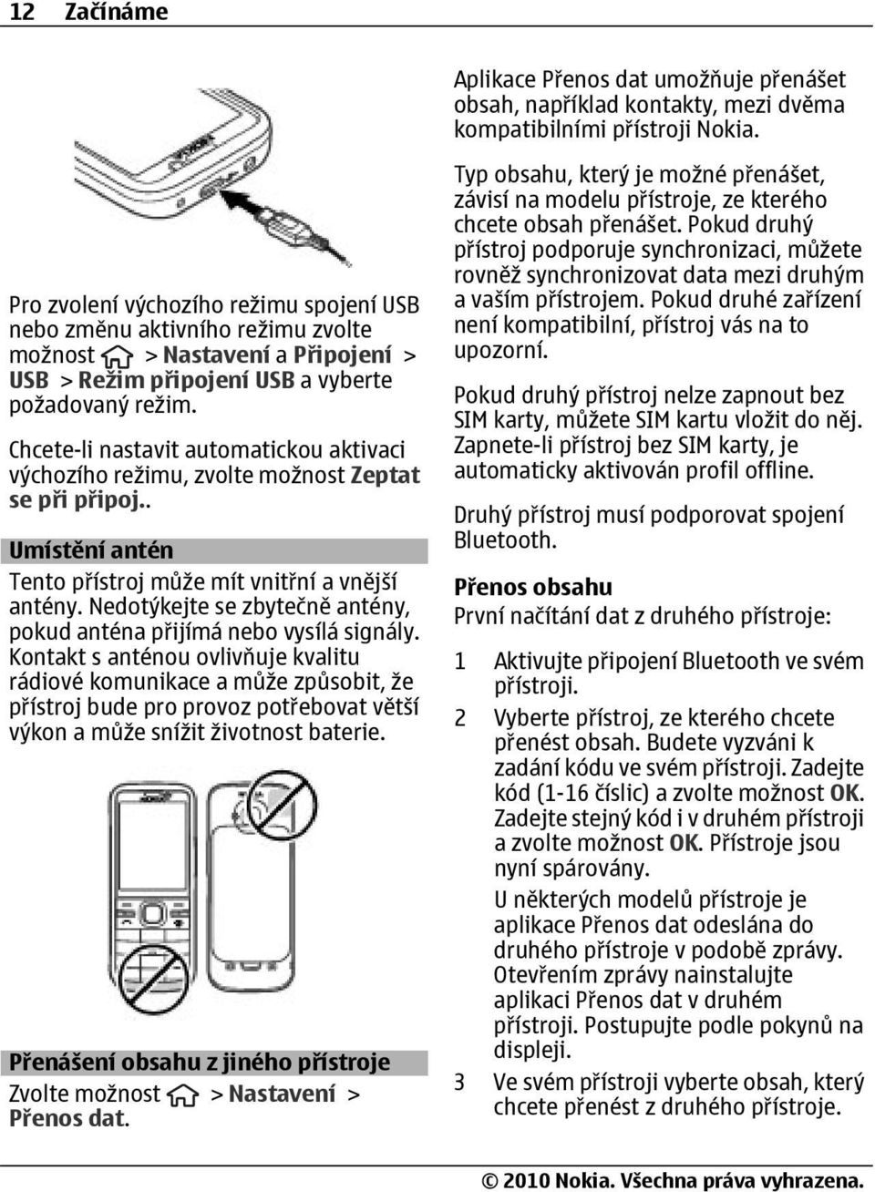 Chcete-li nastavit automatickou aktivaci výchozího režimu, zvolte možnost Zeptat se při připoj.. Umístění antén Tento přístroj může mít vnitřní a vnější antény.