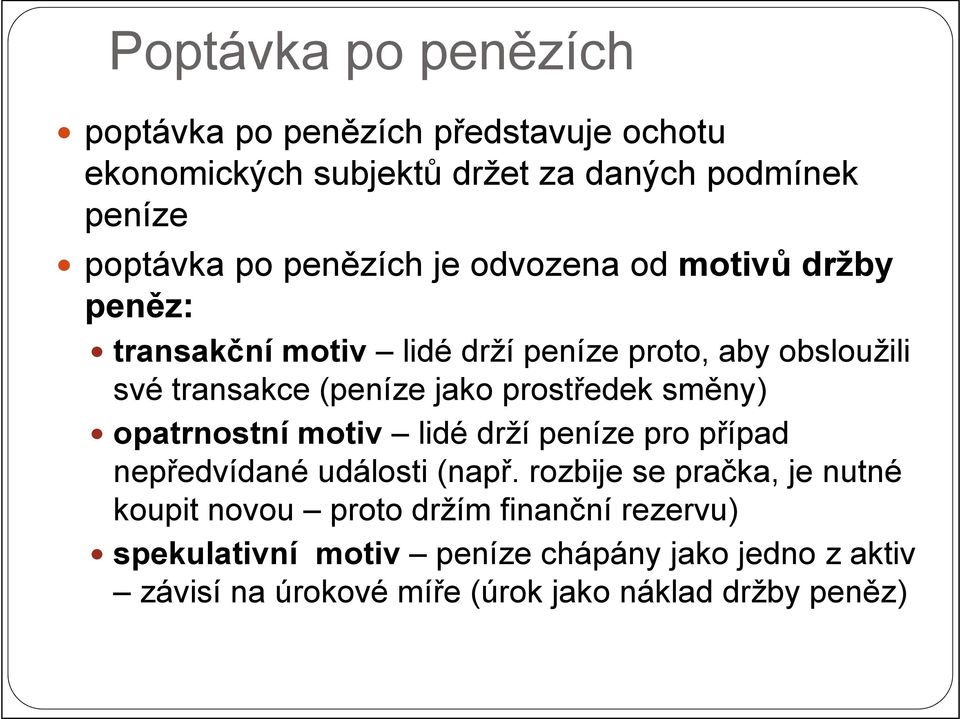 prostředek směny) opatrnostní motiv lidé drží peníze pro případ nepředvídané události (např.