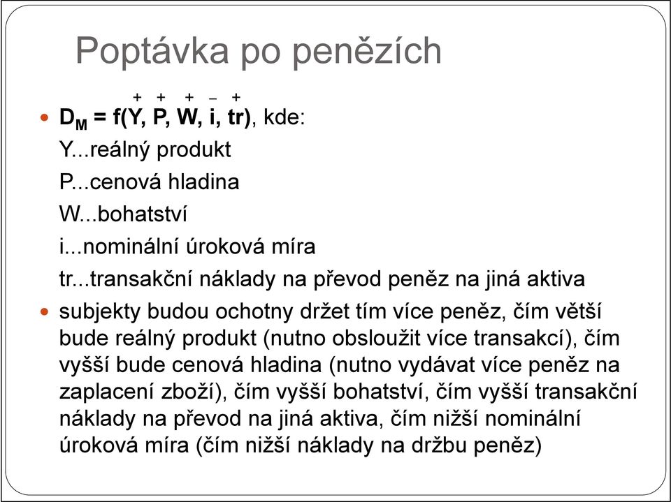 ..transakční náklady na převod peněz na jiná aktiva subjekty budou ochotny držet tím více peněz, čím větší bude reálný produkt