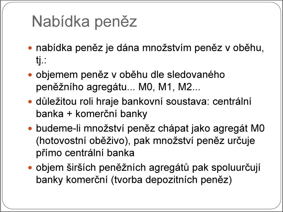 .. důležitou roli hraje bankovní soustava: centrální banka + komerční banky budeme-li množství peněz chápat jako