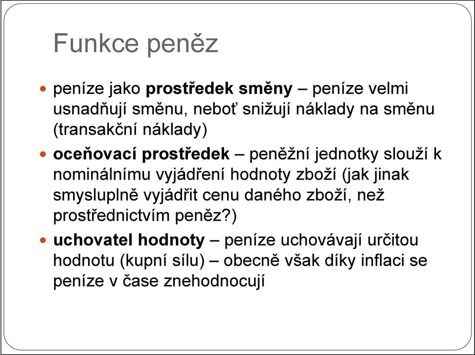 hodnoty zboží (jak jinak smysluplně vyjádřit cenu daného zboží, než prostřednictvím peněz?