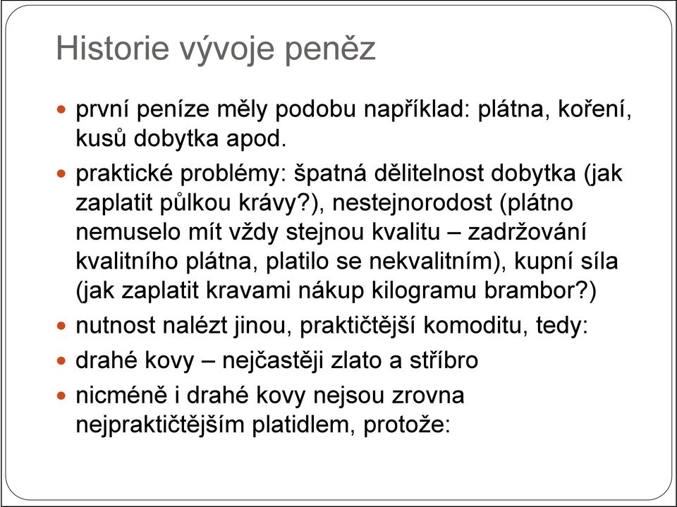 ), nestejnorodost (plátno nemuselo mít vždy stejnou kvalitu zadržování kvalitního plátna, platilo se nekvalitním), kupní síla (jak