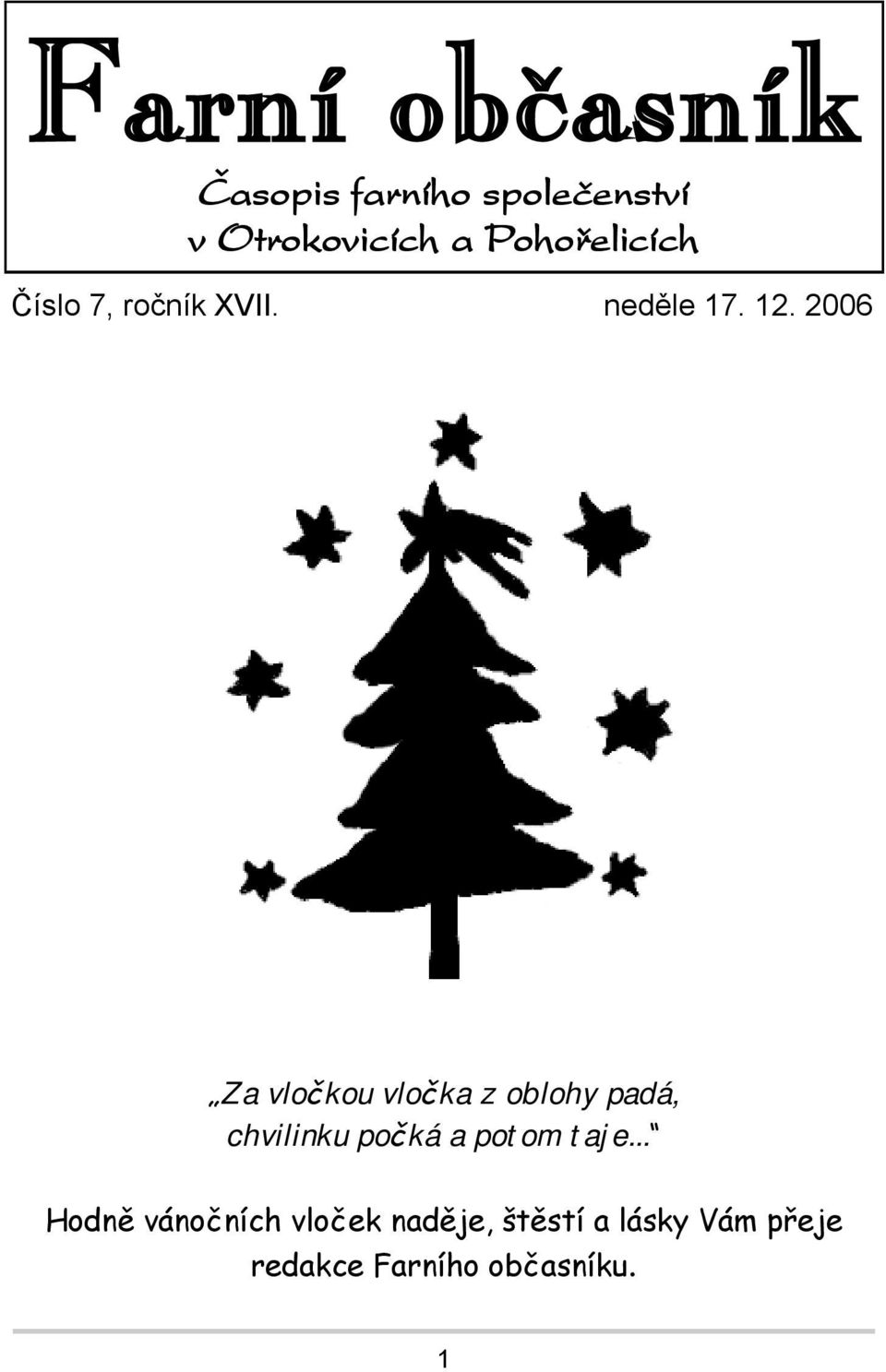 2006 Za vločkou vločka z oblohy padá, chvilinku počká a potom taje.