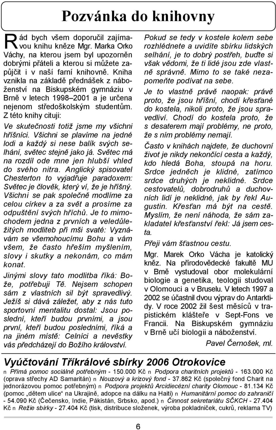 Z této knihy cituji: Ve skutečnosti totiž jsme my všichni hříšníci. Všichni se plavíme na jedné lodi a každý si nese balík svých selhání, světec stejně jako já.