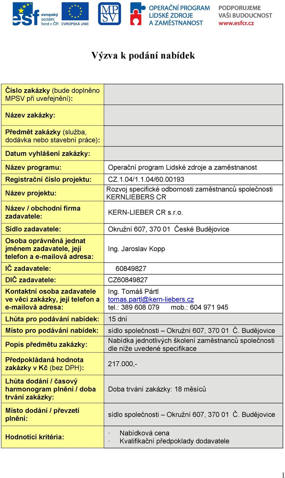 zaměstnanost CZ.1.04/1.1.04/60.00193 Rozvoj specifické odbornosti zaměstnanců společnosti KERNLIEBERS CR KERN-LIEBER CR s.r.o. Okružní 607, 370 01 České Budějovice Ing.