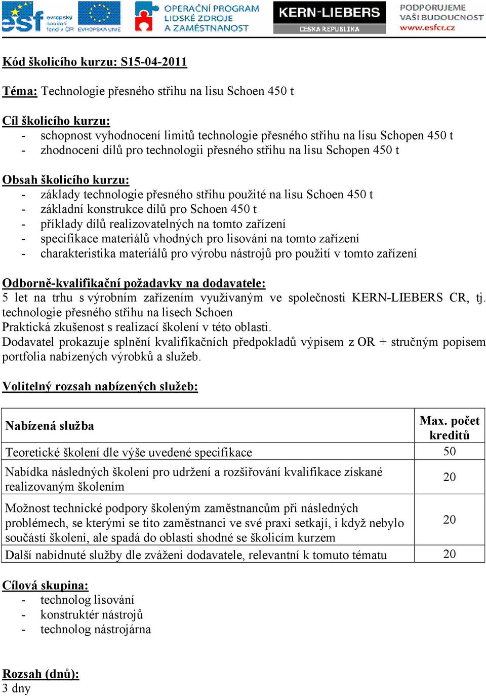 450 t - příklady dílů realizovatelných na tomto zařízení - specifikace materiálů vhodných pro lisování na tomto zařízení - charakteristika materiálů pro výrobu nástrojů pro použití v tomto zařízení