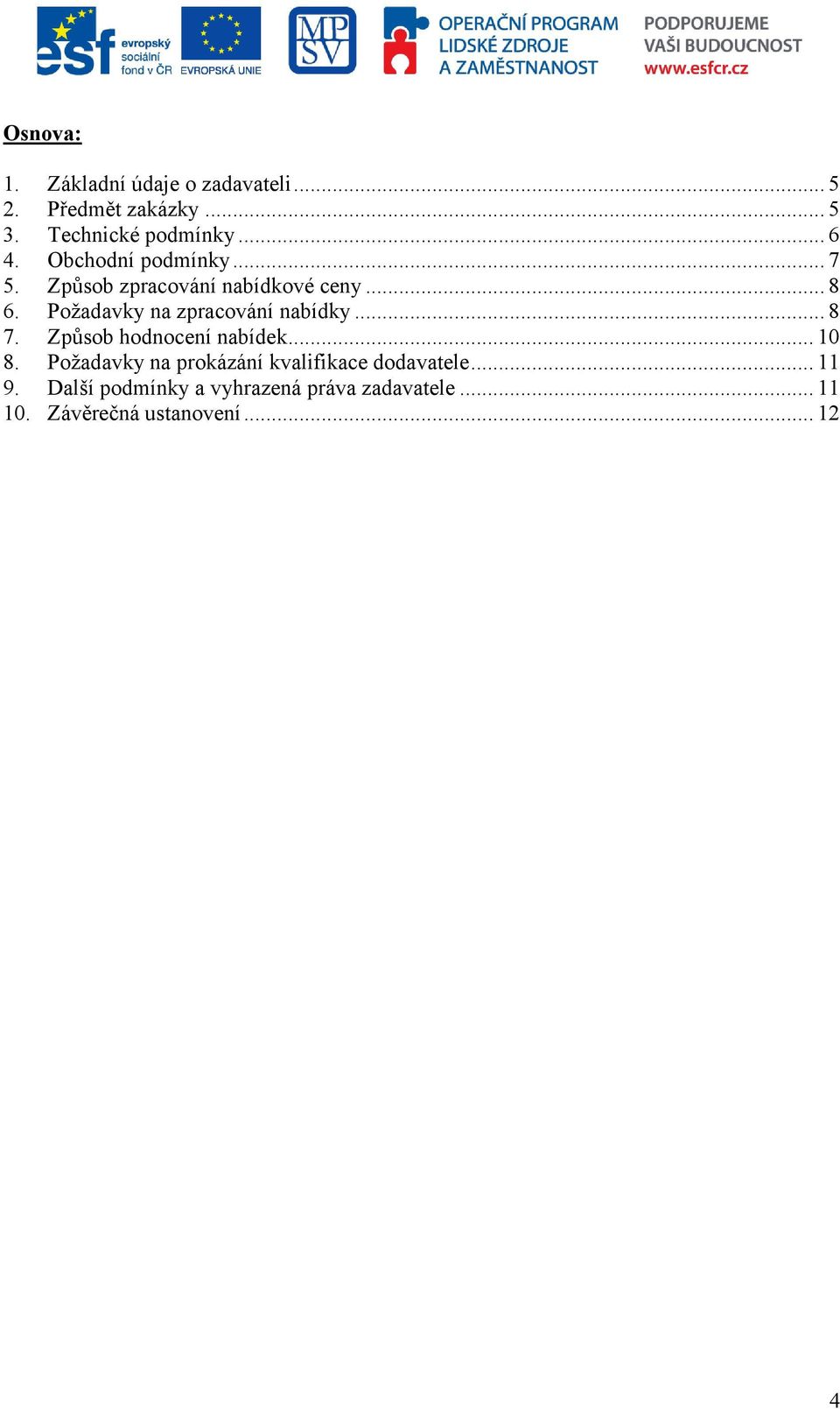Požadavky na zpracování nabídky... 8 7. Způsob hodnocení nabídek... 10 8.