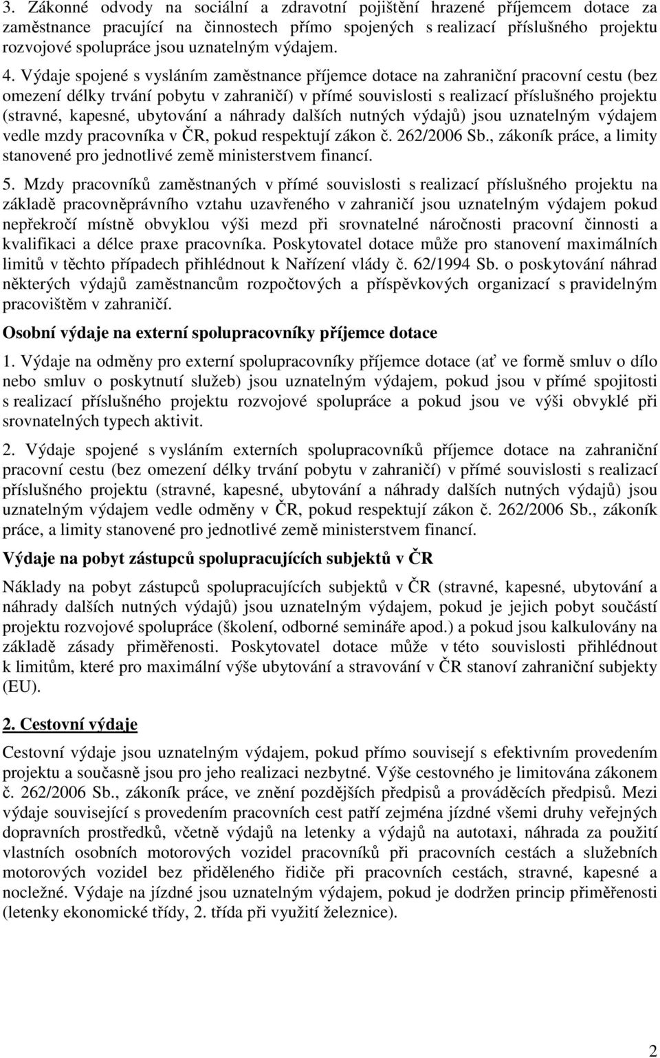 Výdaje spojené s vysláním zaměstnance příjemce dotace na zahraniční pracovní cestu (bez omezení délky trvání pobytu v zahraničí) v přímé souvislosti s realizací příslušného projektu (stravné,