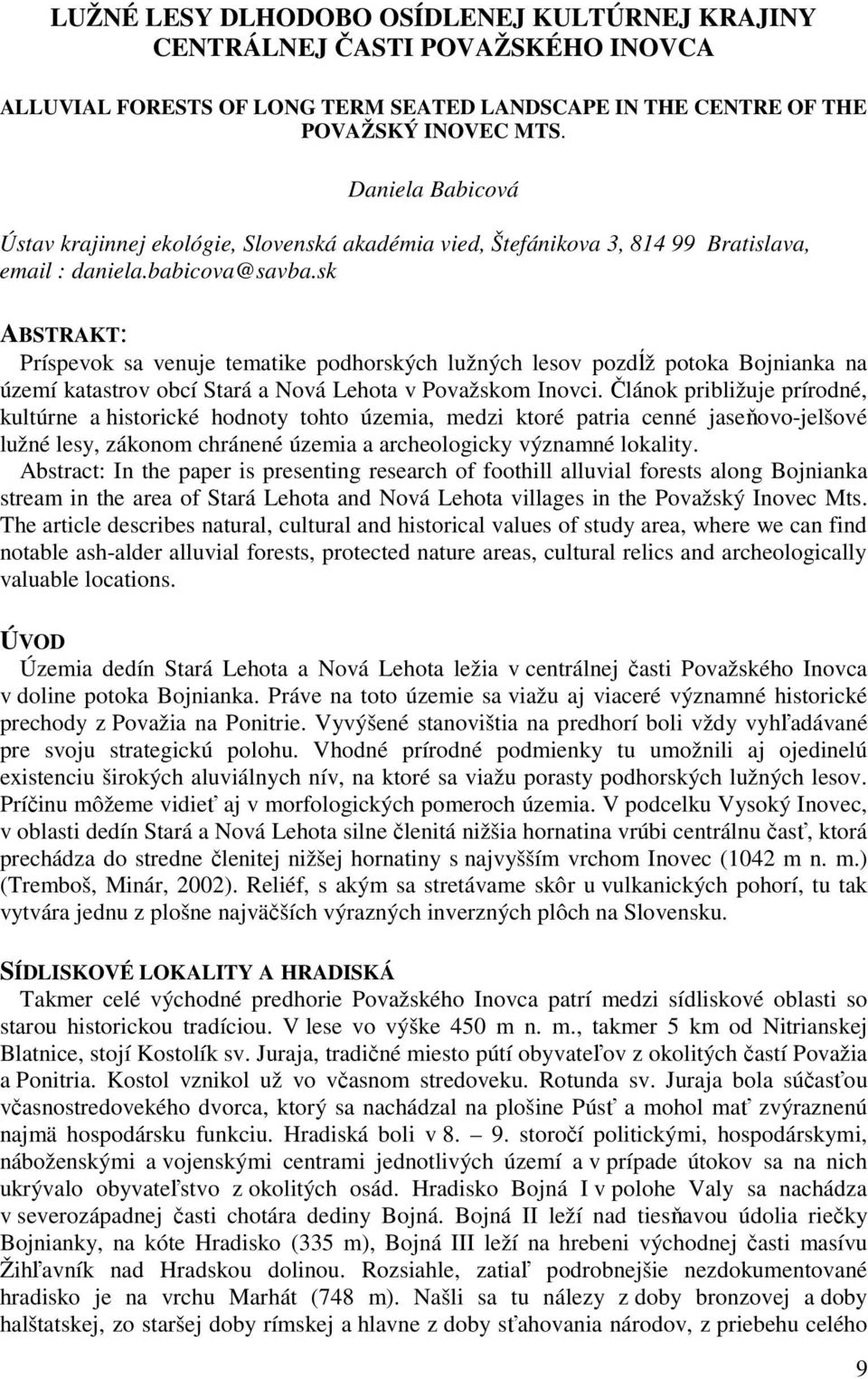 sk ABSTRAKT: Príspevok sa venuje tematike podhorských lužných lesov pozdĺž potoka Bojnianka na území katastrov obcí Stará a Nová Lehota v Považskom Inovci.