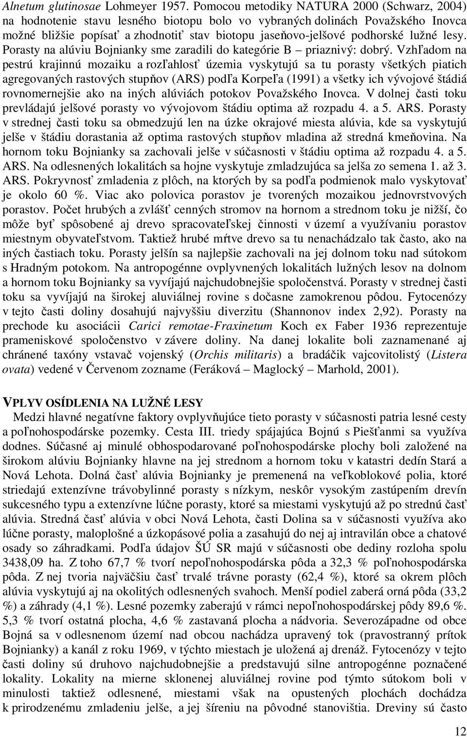 lužné lesy. Porasty na alúviu Bojnianky sme zaradili do kategórie B priaznivý: dobrý.