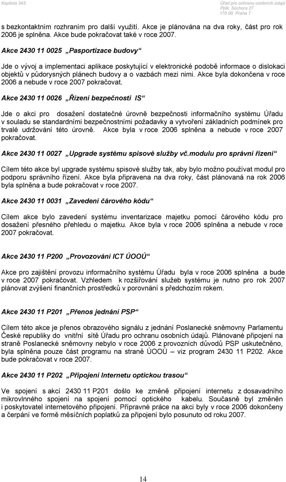 Akce byla dokončena v roce 2006 a nebude v roce 2007 pokračovat.