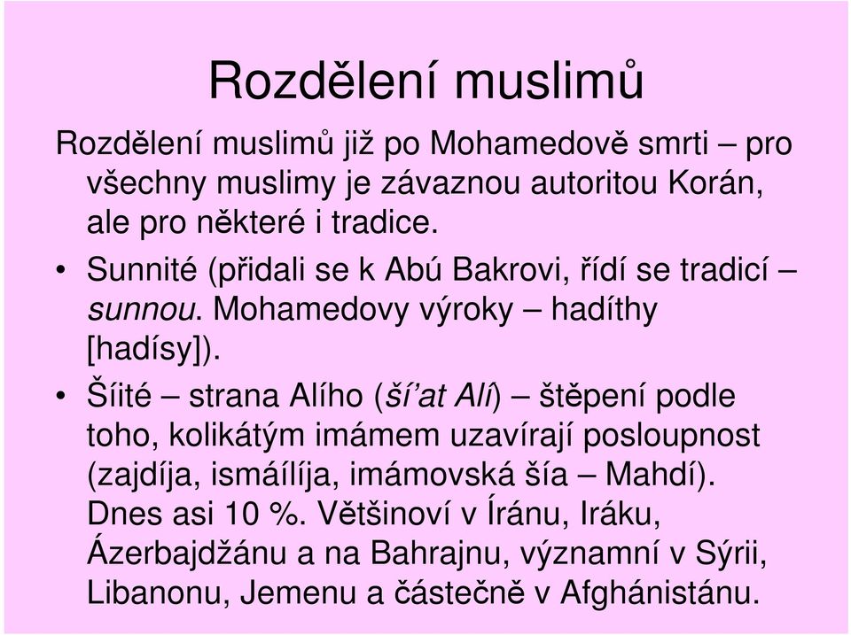 Šíité strana Alího (ší at Alí) štěpení podle toho, kolikátým imámem uzavírají posloupnost (zajdíja, ismáílíja, imámovská