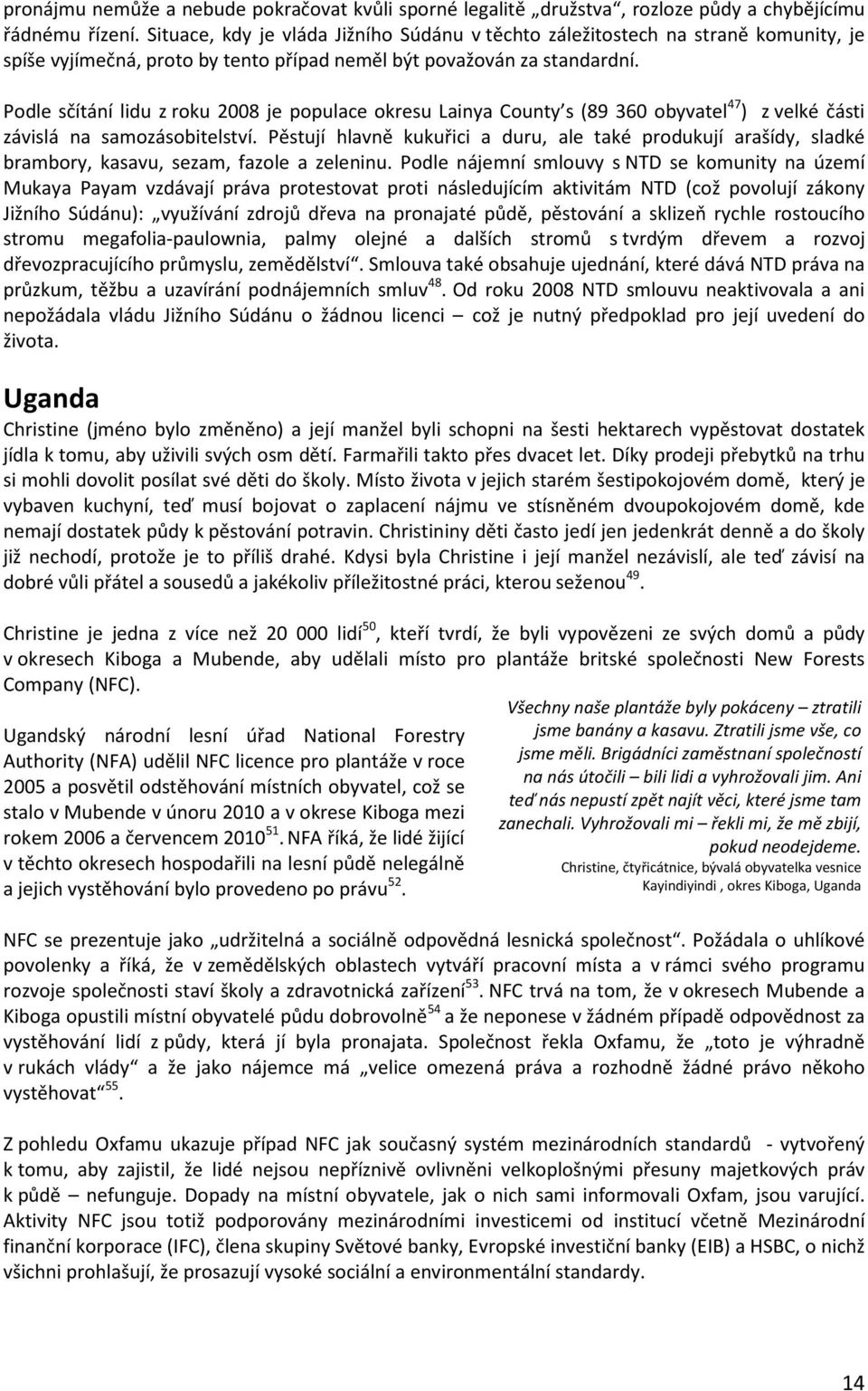 Podle sčítání lidu z roku 2008 je populace okresu Lainya County s (89 360 obyvatel 47 ) z velké části závislá na samozásobitelství.