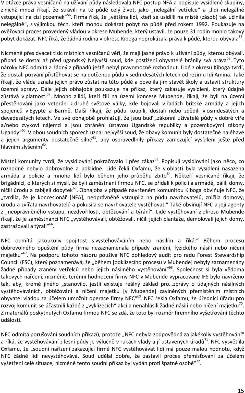 Poukazuje na ověřovací proces provedený vládou v okrese Mubende, který ustavil, že pouze 31 rodin mohlo takový pobyt dokázat.