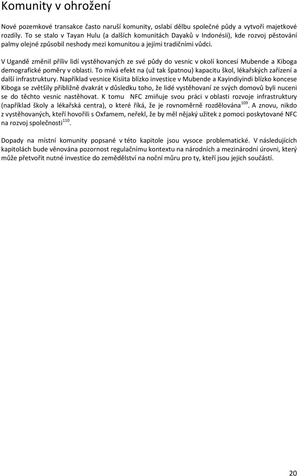 V Ugandě změnil příliv lidí vystěhovaných ze své půdy do vesnic v okolí koncesí Mubende a Kiboga demografické poměry v oblasti.