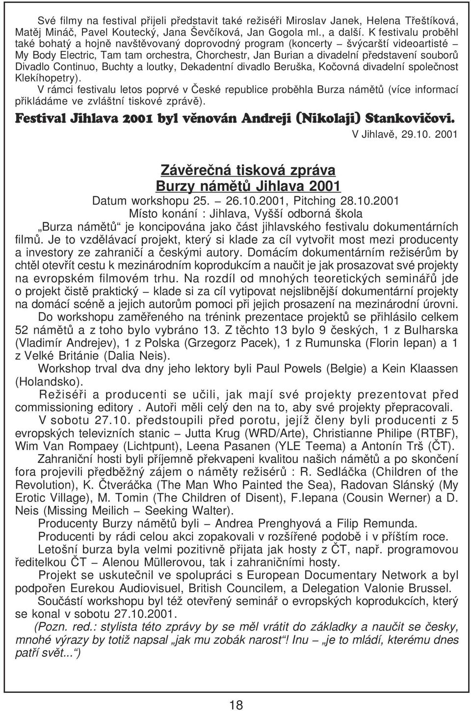 souborù Divadlo Continuo, Buchty a loutky, Dekadentní divadlo Beruška, Koèovná divadelní spoleènost Klekíhopetry).