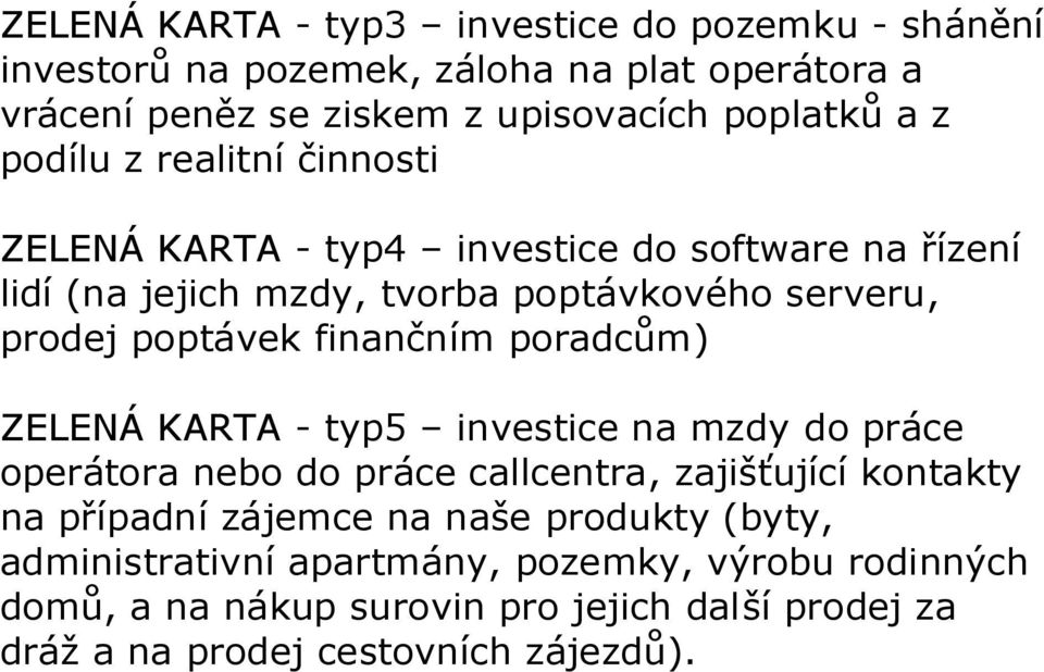 finančním poradcům) ZELENÁ KARTA - typ5 investice na mzdy do práce operátora nebo do práce callcentra, zajišťující kontakty na případní zájemce na naše