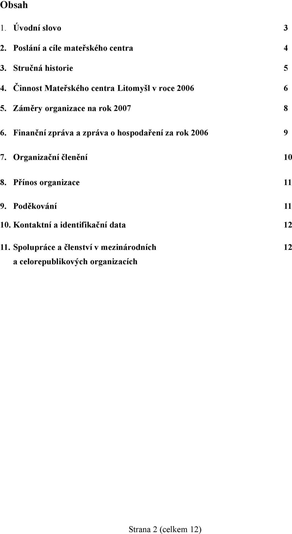 Finanční zpráva a zpráva o hospodaření za rok 2006 9 7. Organizační členění 10 8. Přínos organizace 11 9.