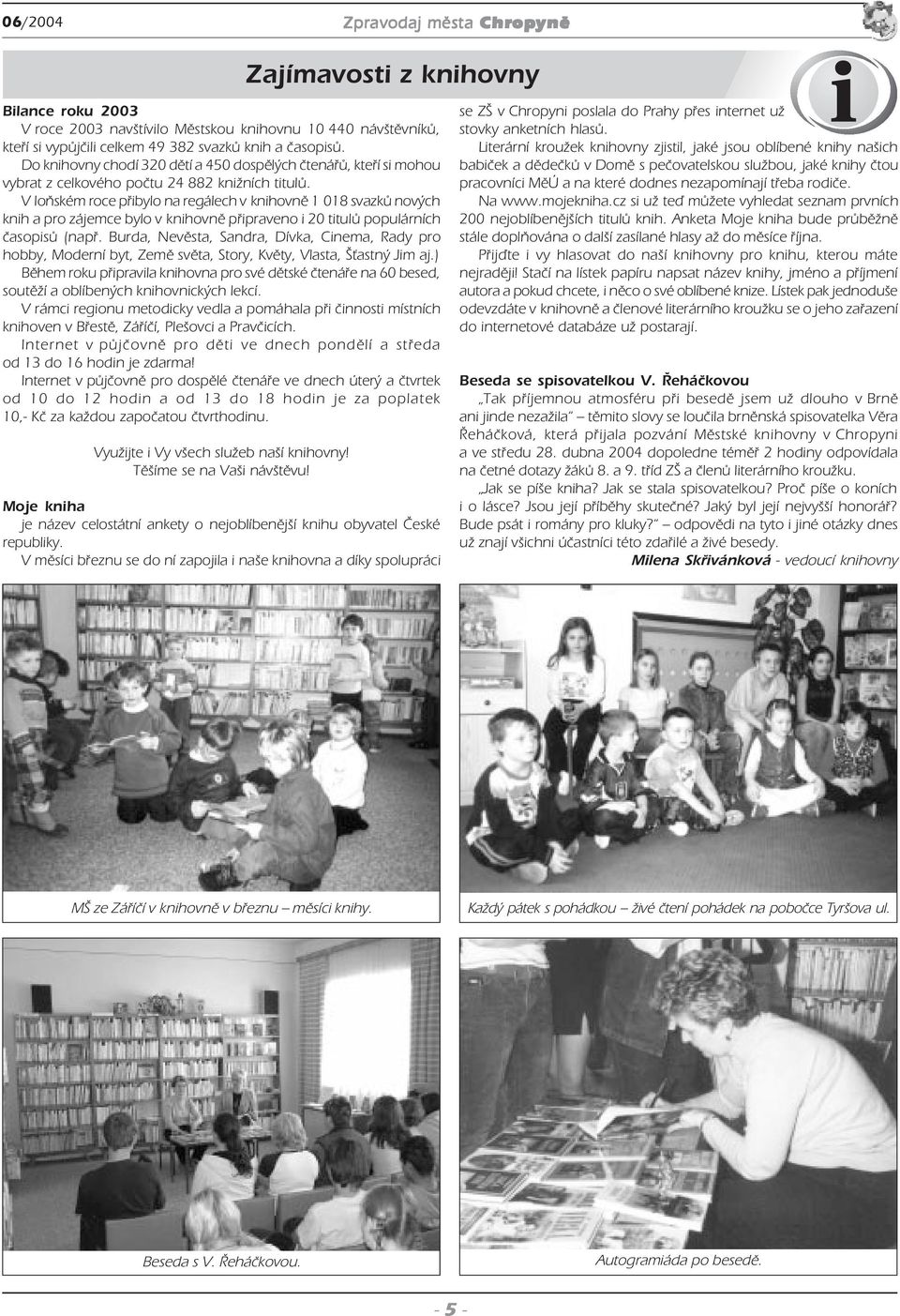 V loňském roce přibylo na regálech v knihovně 1 018 svazků nových knih a pro zájemce bylo v knihovně připraveno i 20 titulů populárních časopisů (např.