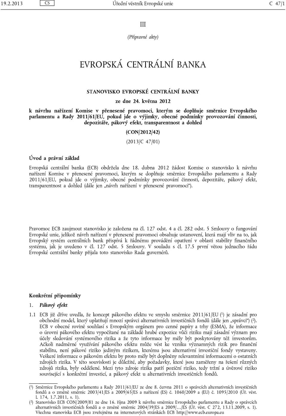 pákový efekt, transparentnost a dohled (CON/2012/42) (2013/C 47/01) Úvod a právní základ Evropská centrální banka (ECB) obdržela dne 18.