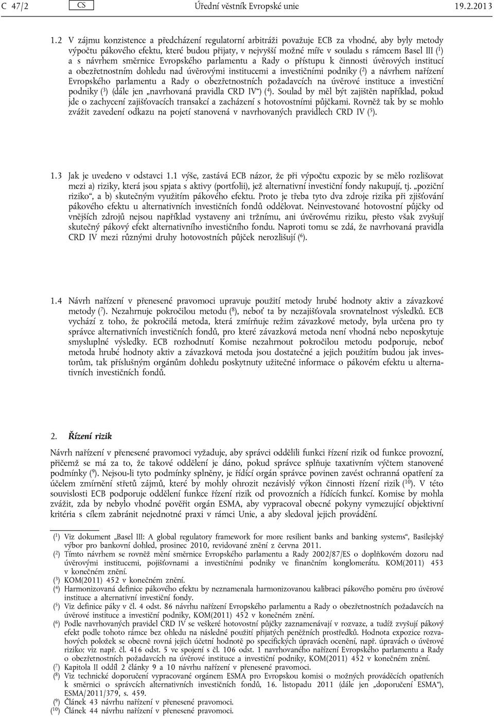 ) a s návrhem směrnice Evropského parlamentu a Rady o přístupu k činnosti úvěrových institucí a obezřetnostním dohledu nad úvěrovými institucemi a investičními podniky ( 2 ) a návrhem nařízení