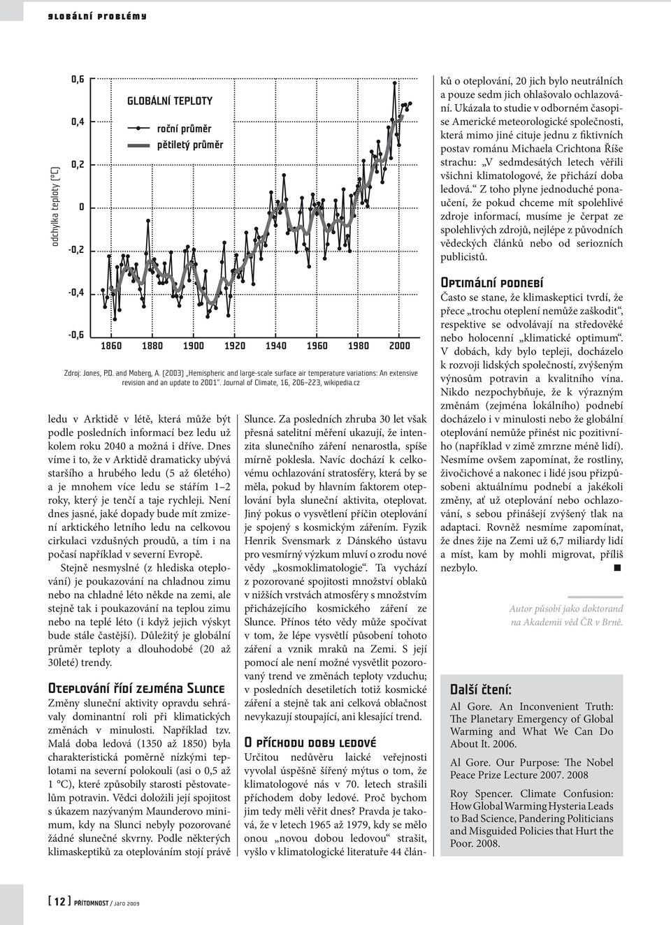 všichni klimatologové, že přichází doba ledová.